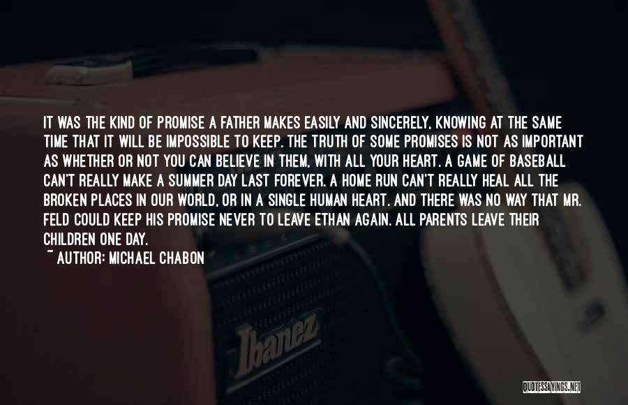 Michael Chabon Quotes: It Was The Kind Of Promise A Father Makes Easily And Sincerely, Knowing At The Same Time That It Will