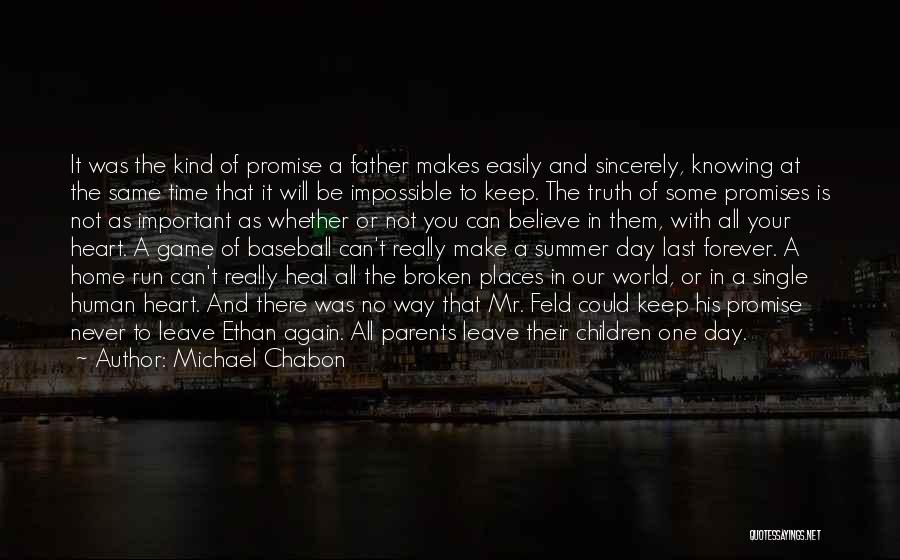 Michael Chabon Quotes: It Was The Kind Of Promise A Father Makes Easily And Sincerely, Knowing At The Same Time That It Will