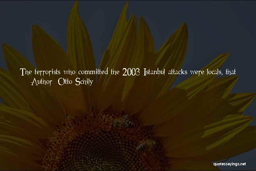Otto Schily Quotes: The Terrorists Who Committed The 2003 Istanbul Attacks Were Locals, That Is, Turks. And When Filmmaker Theo Van Gogh Was