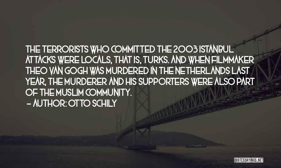 Otto Schily Quotes: The Terrorists Who Committed The 2003 Istanbul Attacks Were Locals, That Is, Turks. And When Filmmaker Theo Van Gogh Was