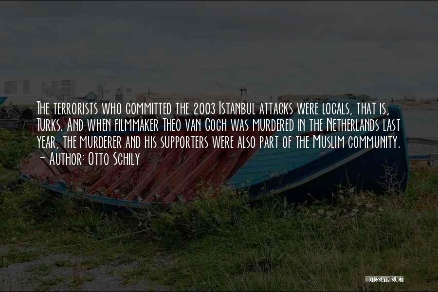 Otto Schily Quotes: The Terrorists Who Committed The 2003 Istanbul Attacks Were Locals, That Is, Turks. And When Filmmaker Theo Van Gogh Was