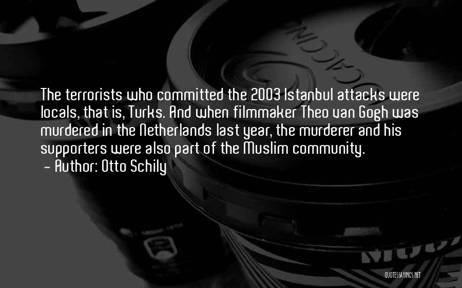 Otto Schily Quotes: The Terrorists Who Committed The 2003 Istanbul Attacks Were Locals, That Is, Turks. And When Filmmaker Theo Van Gogh Was