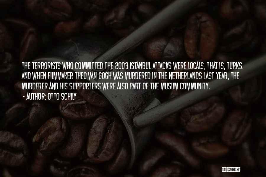 Otto Schily Quotes: The Terrorists Who Committed The 2003 Istanbul Attacks Were Locals, That Is, Turks. And When Filmmaker Theo Van Gogh Was