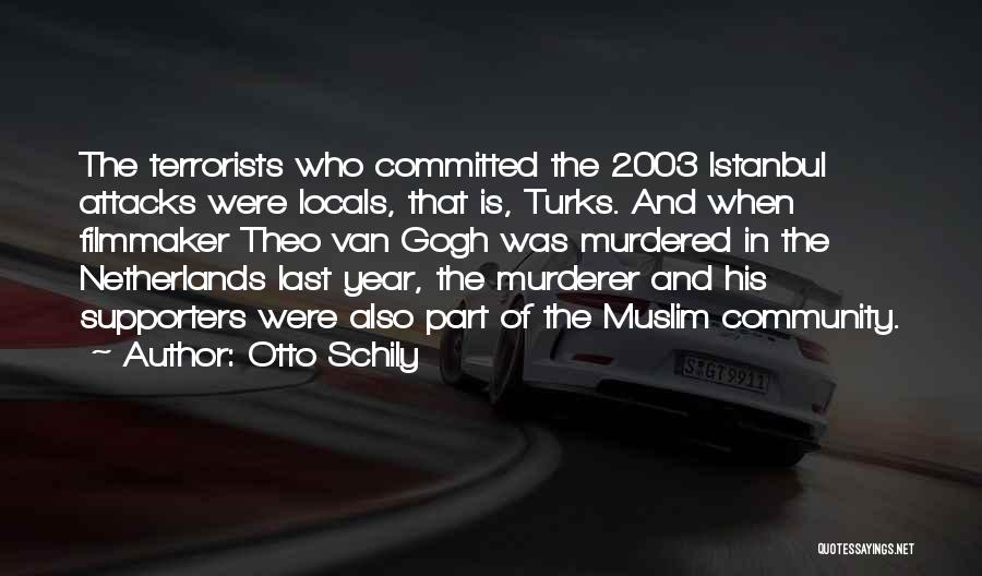Otto Schily Quotes: The Terrorists Who Committed The 2003 Istanbul Attacks Were Locals, That Is, Turks. And When Filmmaker Theo Van Gogh Was
