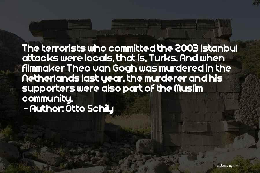 Otto Schily Quotes: The Terrorists Who Committed The 2003 Istanbul Attacks Were Locals, That Is, Turks. And When Filmmaker Theo Van Gogh Was