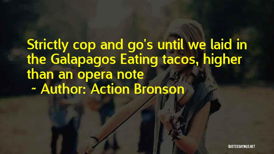 Action Bronson Quotes: Strictly Cop And Go's Until We Laid In The Galapagos Eating Tacos, Higher Than An Opera Note