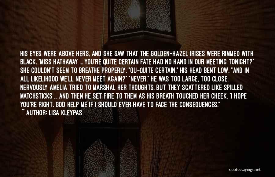 Lisa Kleypas Quotes: His Eyes Were Above Hers, And She Saw That The Golden-hazel Irises Were Rimmed With Black. Miss Hathaway ... You're