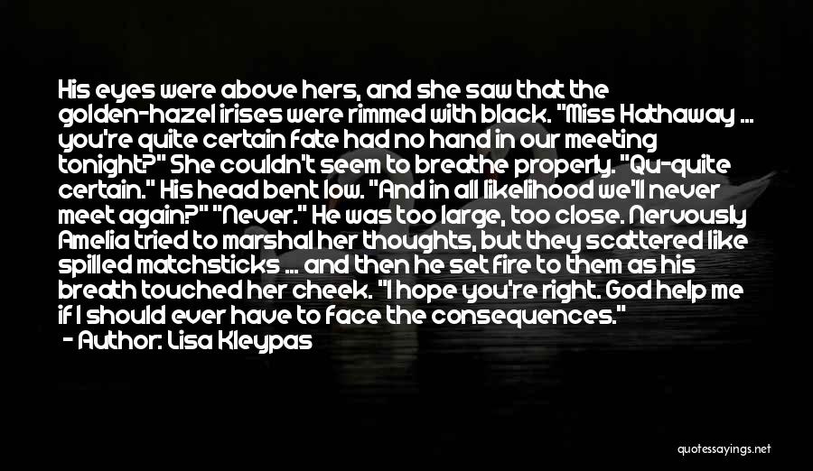 Lisa Kleypas Quotes: His Eyes Were Above Hers, And She Saw That The Golden-hazel Irises Were Rimmed With Black. Miss Hathaway ... You're