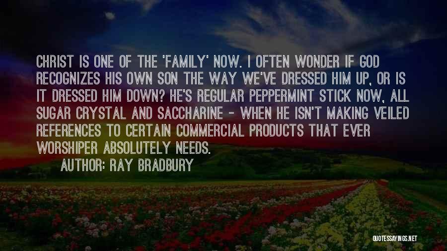 Ray Bradbury Quotes: Christ Is One Of The 'family' Now. I Often Wonder If God Recognizes His Own Son The Way We've Dressed