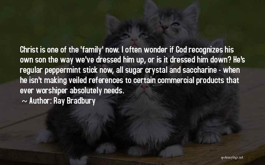 Ray Bradbury Quotes: Christ Is One Of The 'family' Now. I Often Wonder If God Recognizes His Own Son The Way We've Dressed