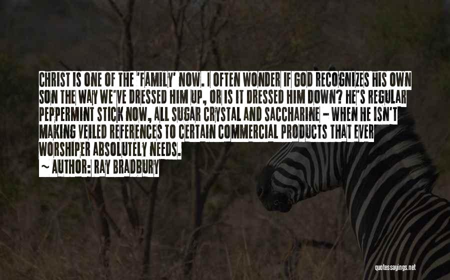 Ray Bradbury Quotes: Christ Is One Of The 'family' Now. I Often Wonder If God Recognizes His Own Son The Way We've Dressed