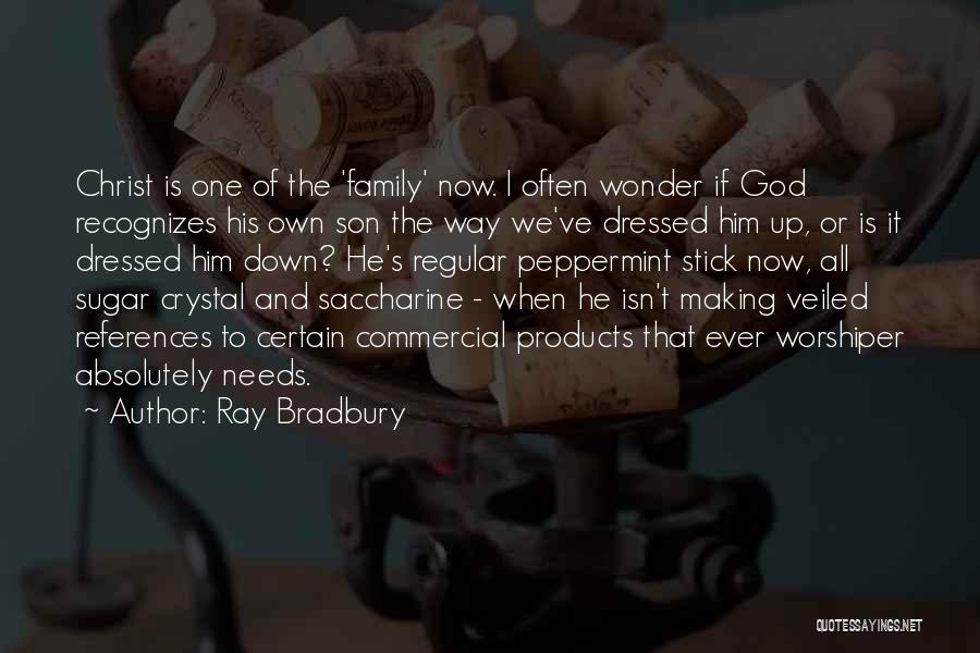 Ray Bradbury Quotes: Christ Is One Of The 'family' Now. I Often Wonder If God Recognizes His Own Son The Way We've Dressed