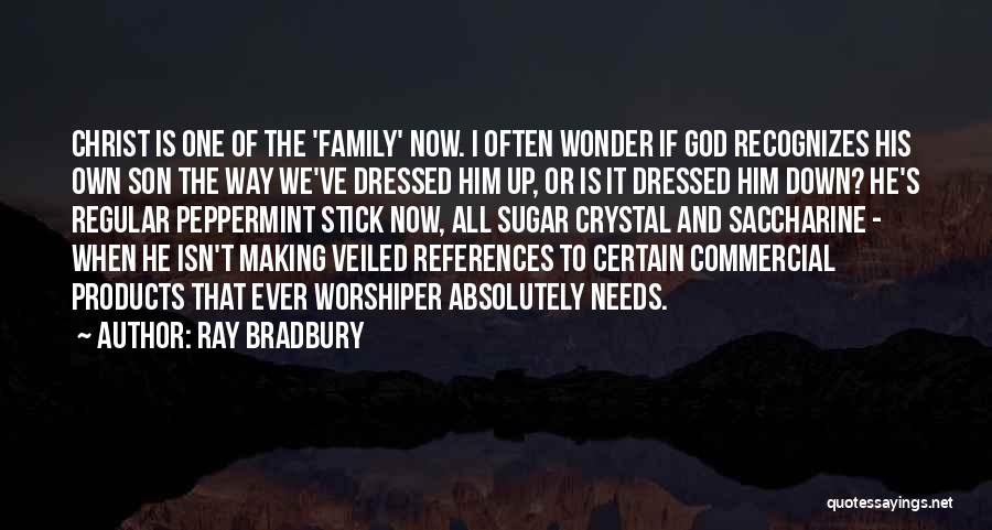 Ray Bradbury Quotes: Christ Is One Of The 'family' Now. I Often Wonder If God Recognizes His Own Son The Way We've Dressed