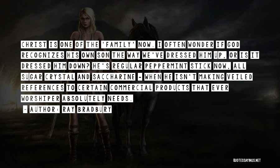 Ray Bradbury Quotes: Christ Is One Of The 'family' Now. I Often Wonder If God Recognizes His Own Son The Way We've Dressed