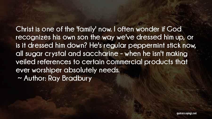 Ray Bradbury Quotes: Christ Is One Of The 'family' Now. I Often Wonder If God Recognizes His Own Son The Way We've Dressed