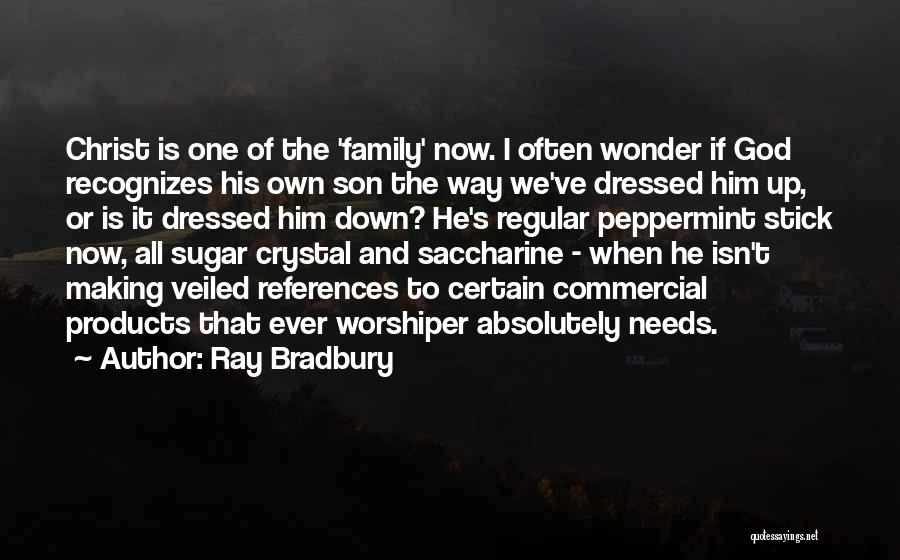 Ray Bradbury Quotes: Christ Is One Of The 'family' Now. I Often Wonder If God Recognizes His Own Son The Way We've Dressed