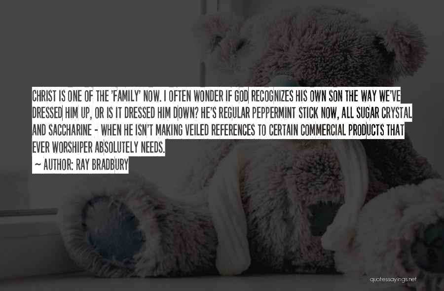 Ray Bradbury Quotes: Christ Is One Of The 'family' Now. I Often Wonder If God Recognizes His Own Son The Way We've Dressed