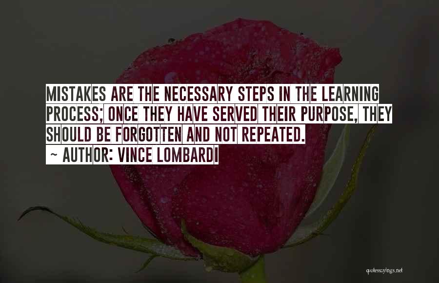 Vince Lombardi Quotes: Mistakes Are The Necessary Steps In The Learning Process; Once They Have Served Their Purpose, They Should Be Forgotten And