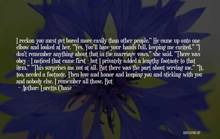 Loretta Chase Quotes: I Reckon You Must Get Bored More Easily Than Other People. He Came Up Onto One Elbow And Looked At