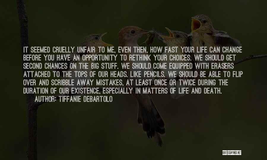 Tiffanie DeBartolo Quotes: It Seemed Cruelly Unfair To Me, Even Then, How Fast Your Life Can Change Before You Have An Opportunity To