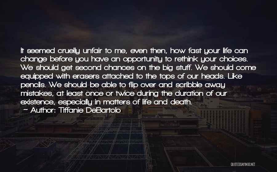 Tiffanie DeBartolo Quotes: It Seemed Cruelly Unfair To Me, Even Then, How Fast Your Life Can Change Before You Have An Opportunity To