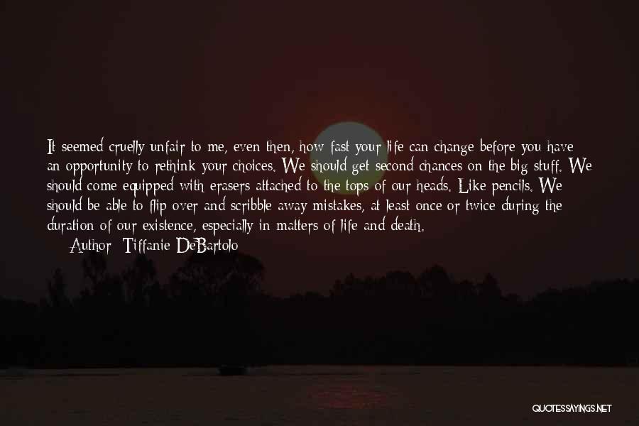 Tiffanie DeBartolo Quotes: It Seemed Cruelly Unfair To Me, Even Then, How Fast Your Life Can Change Before You Have An Opportunity To