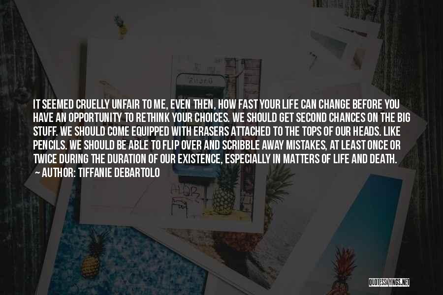 Tiffanie DeBartolo Quotes: It Seemed Cruelly Unfair To Me, Even Then, How Fast Your Life Can Change Before You Have An Opportunity To