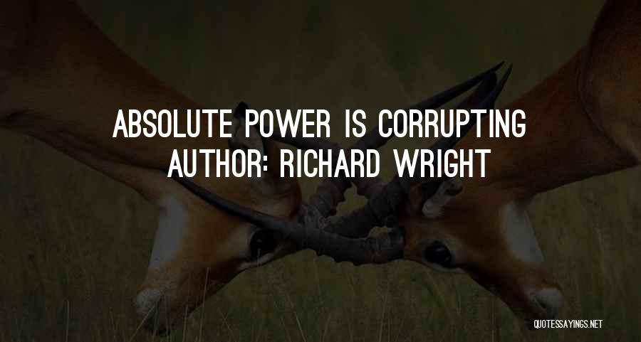 Richard Wright Quotes: Absolute Power Is Corrupting