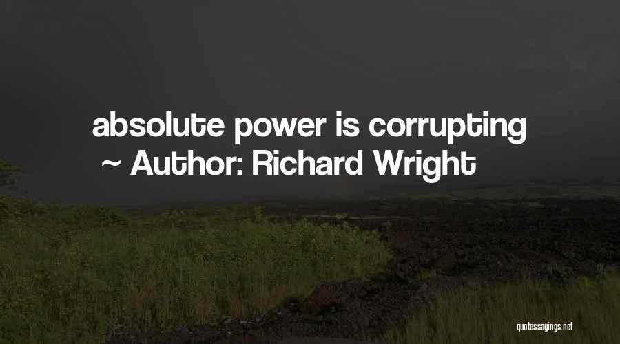 Richard Wright Quotes: Absolute Power Is Corrupting