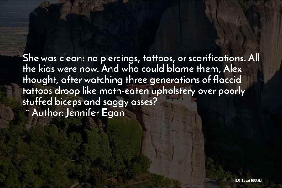 Jennifer Egan Quotes: She Was Clean: No Piercings, Tattoos, Or Scarifications. All The Kids Were Now. And Who Could Blame Them, Alex Thought,