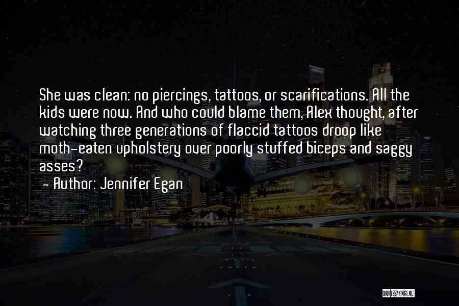 Jennifer Egan Quotes: She Was Clean: No Piercings, Tattoos, Or Scarifications. All The Kids Were Now. And Who Could Blame Them, Alex Thought,