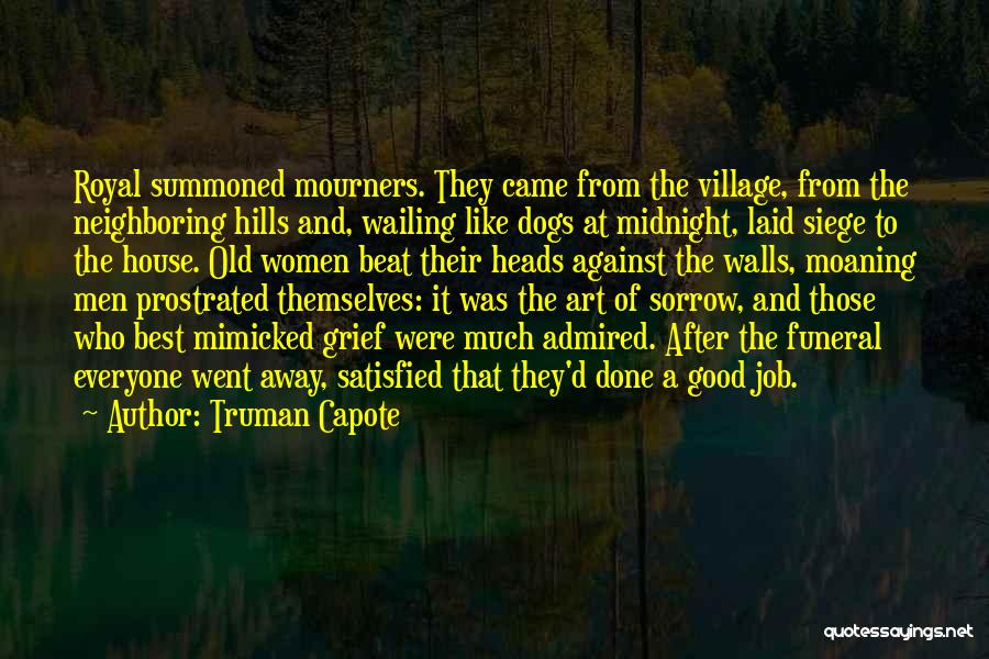 Truman Capote Quotes: Royal Summoned Mourners. They Came From The Village, From The Neighboring Hills And, Wailing Like Dogs At Midnight, Laid Siege