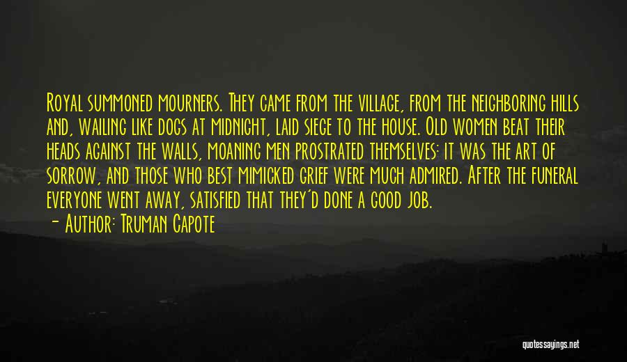 Truman Capote Quotes: Royal Summoned Mourners. They Came From The Village, From The Neighboring Hills And, Wailing Like Dogs At Midnight, Laid Siege