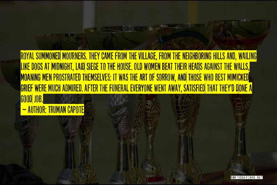 Truman Capote Quotes: Royal Summoned Mourners. They Came From The Village, From The Neighboring Hills And, Wailing Like Dogs At Midnight, Laid Siege