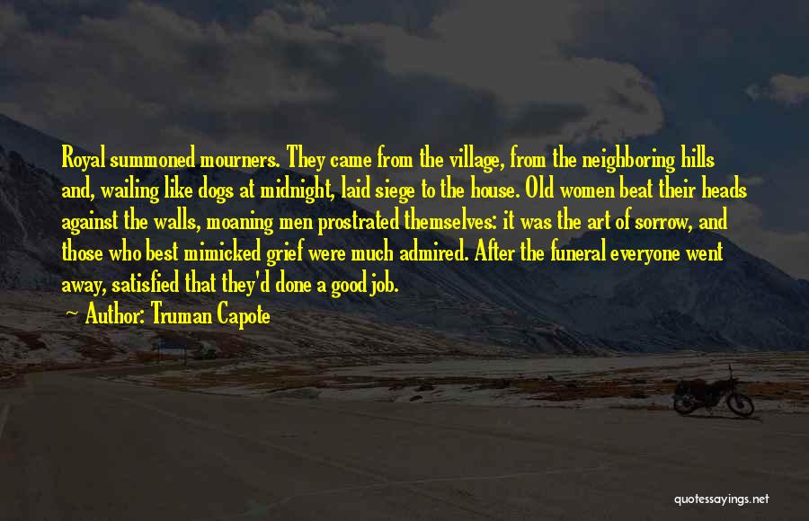 Truman Capote Quotes: Royal Summoned Mourners. They Came From The Village, From The Neighboring Hills And, Wailing Like Dogs At Midnight, Laid Siege