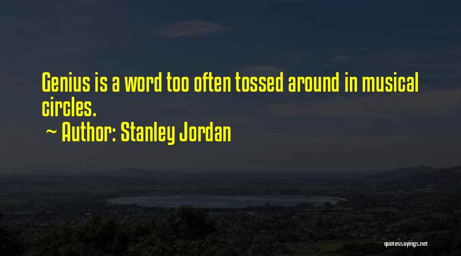 Stanley Jordan Quotes: Genius Is A Word Too Often Tossed Around In Musical Circles.