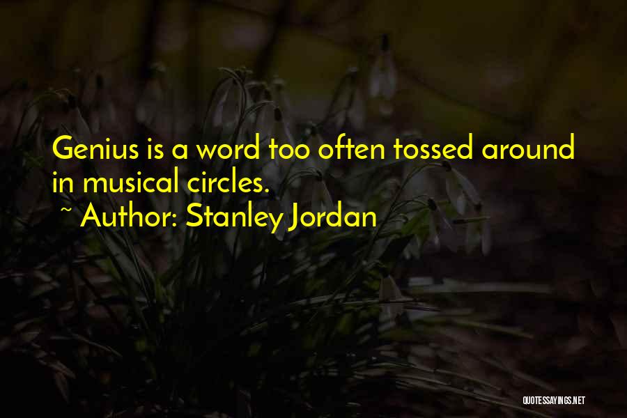 Stanley Jordan Quotes: Genius Is A Word Too Often Tossed Around In Musical Circles.