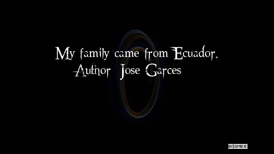 Jose Garces Quotes: My Family Came From Ecuador.