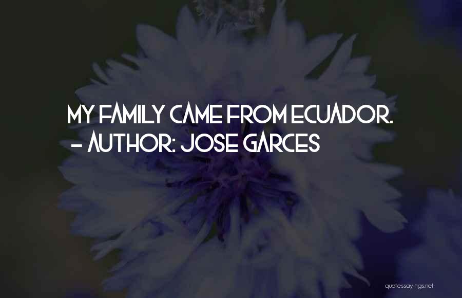 Jose Garces Quotes: My Family Came From Ecuador.