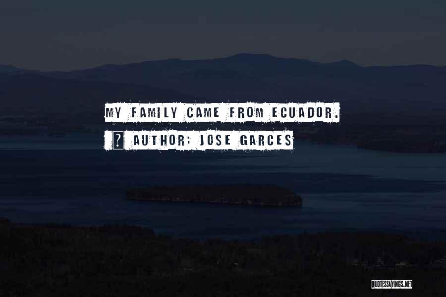 Jose Garces Quotes: My Family Came From Ecuador.