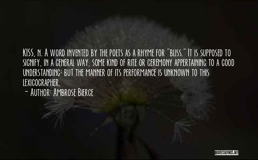Ambrose Bierce Quotes: Kiss, N. A Word Invented By The Poets As A Rhyme For Bliss. It Is Supposed To Signify, In A