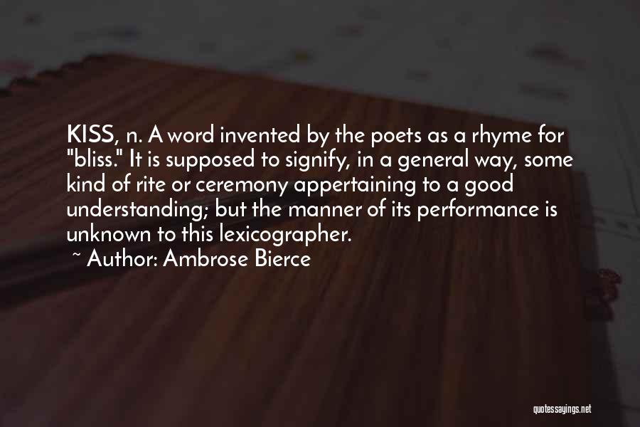 Ambrose Bierce Quotes: Kiss, N. A Word Invented By The Poets As A Rhyme For Bliss. It Is Supposed To Signify, In A