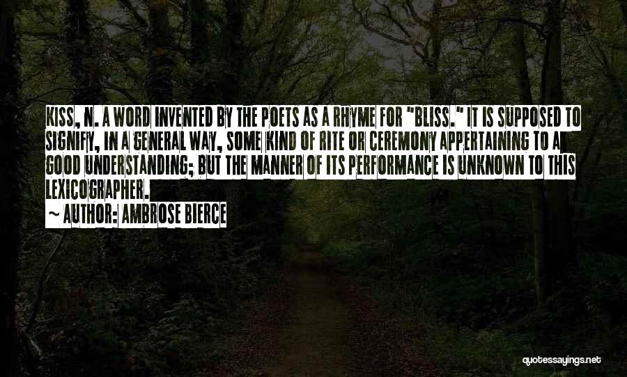 Ambrose Bierce Quotes: Kiss, N. A Word Invented By The Poets As A Rhyme For Bliss. It Is Supposed To Signify, In A