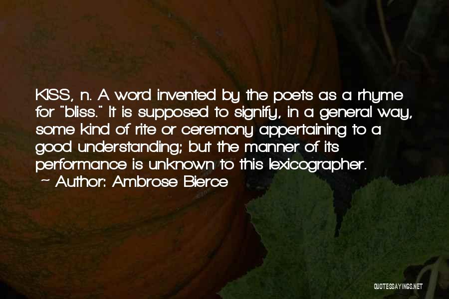 Ambrose Bierce Quotes: Kiss, N. A Word Invented By The Poets As A Rhyme For Bliss. It Is Supposed To Signify, In A