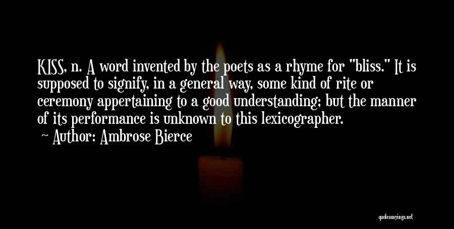 Ambrose Bierce Quotes: Kiss, N. A Word Invented By The Poets As A Rhyme For Bliss. It Is Supposed To Signify, In A