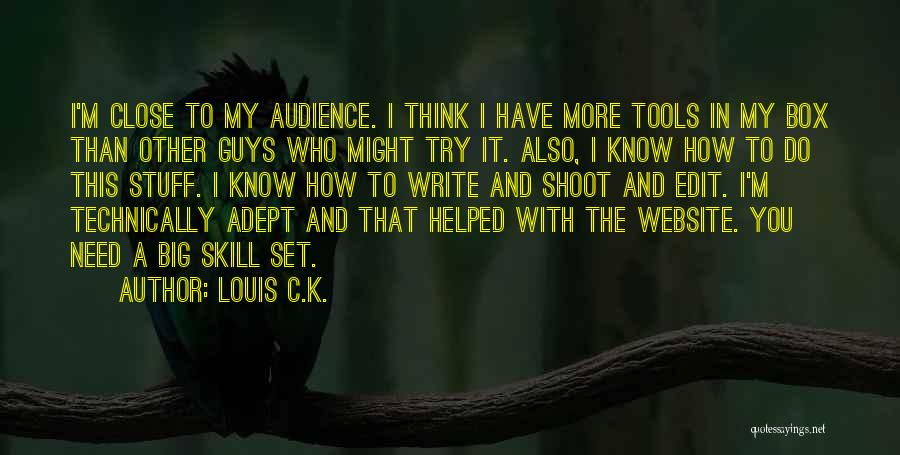 Louis C.K. Quotes: I'm Close To My Audience. I Think I Have More Tools In My Box Than Other Guys Who Might Try