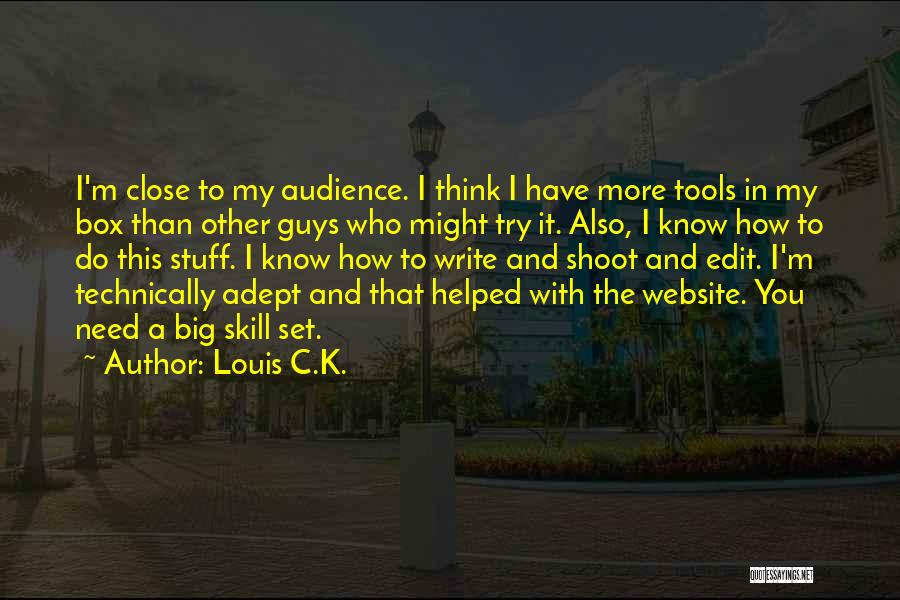 Louis C.K. Quotes: I'm Close To My Audience. I Think I Have More Tools In My Box Than Other Guys Who Might Try