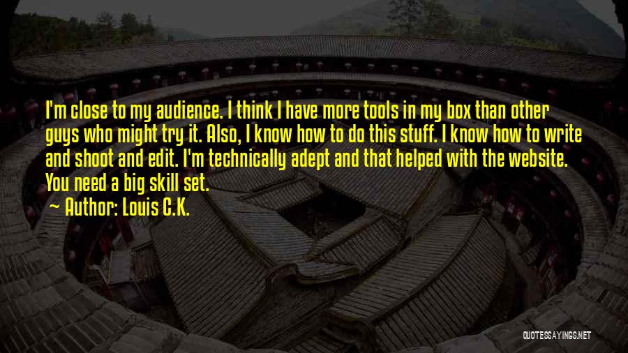 Louis C.K. Quotes: I'm Close To My Audience. I Think I Have More Tools In My Box Than Other Guys Who Might Try