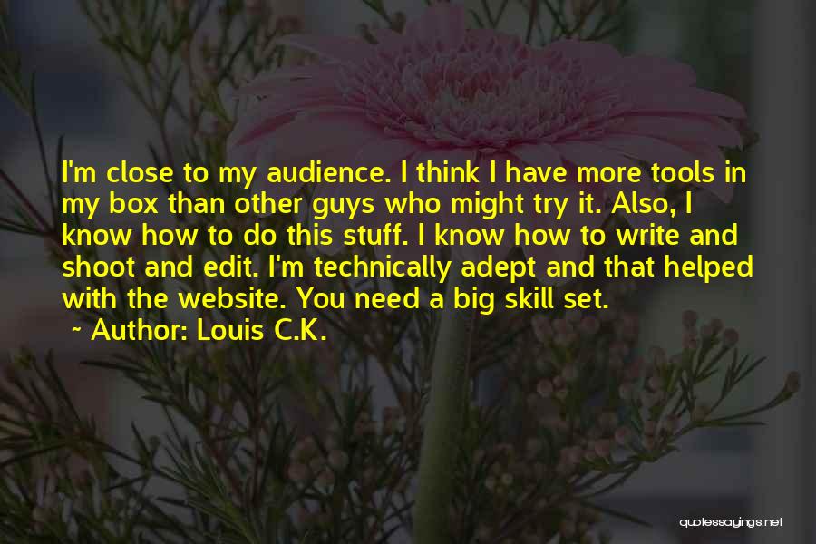 Louis C.K. Quotes: I'm Close To My Audience. I Think I Have More Tools In My Box Than Other Guys Who Might Try