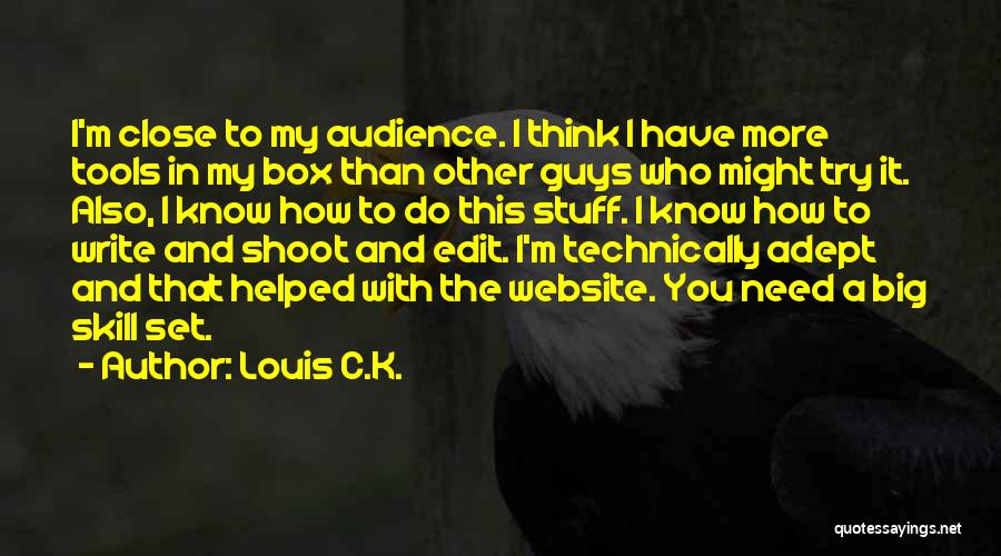 Louis C.K. Quotes: I'm Close To My Audience. I Think I Have More Tools In My Box Than Other Guys Who Might Try